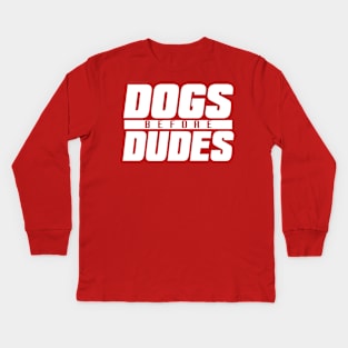 Dogs Before Dudes Kids Long Sleeve T-Shirt